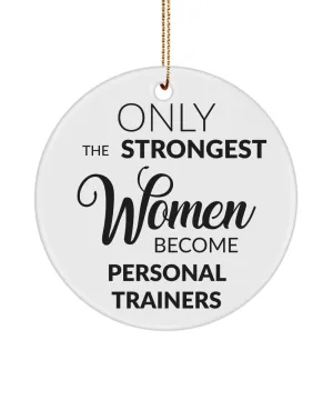 Female Personal Trainer Only The Strongest Women Become Personal Trainers Ceramic Christmas Tree Ornament
